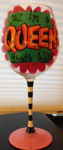 "cuz I'm a QUEEN that's why!" Hand-Painted Wine Glass