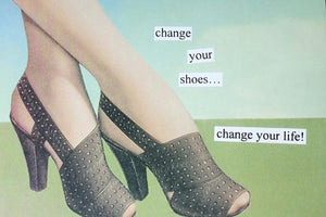 Anne Taintor Postcard with Magnet "change your shoes..."