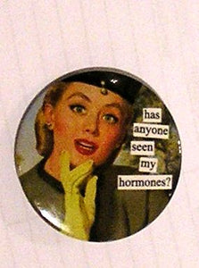 Anne Taintor Button Pin, hormones