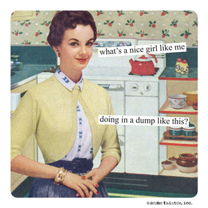 Anne Taintor magnet "what’s a nice girl like me doing in a dump like this?"
