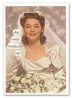 "she only traded up" ~ Anniversary card
