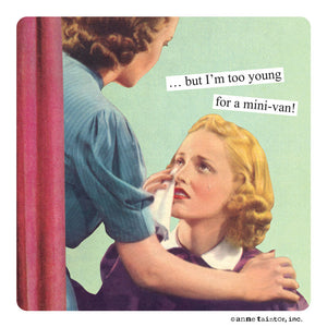 Anne Taintor magnet "…but I’m too young for a mini-van"