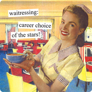 Anne Taintor magnet: waitressing