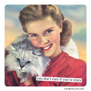 Anne Taintor Magnet, "cats don't care if you're crazy"