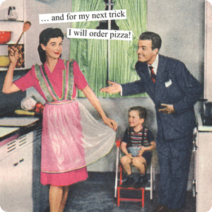 Anne Taintor magnet " … and for my next trick I will order pizza!"