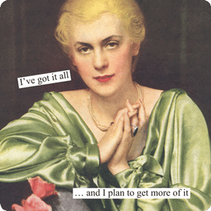 Anne Taintor magnet "I’ve got it all… and I plan to get more of it"